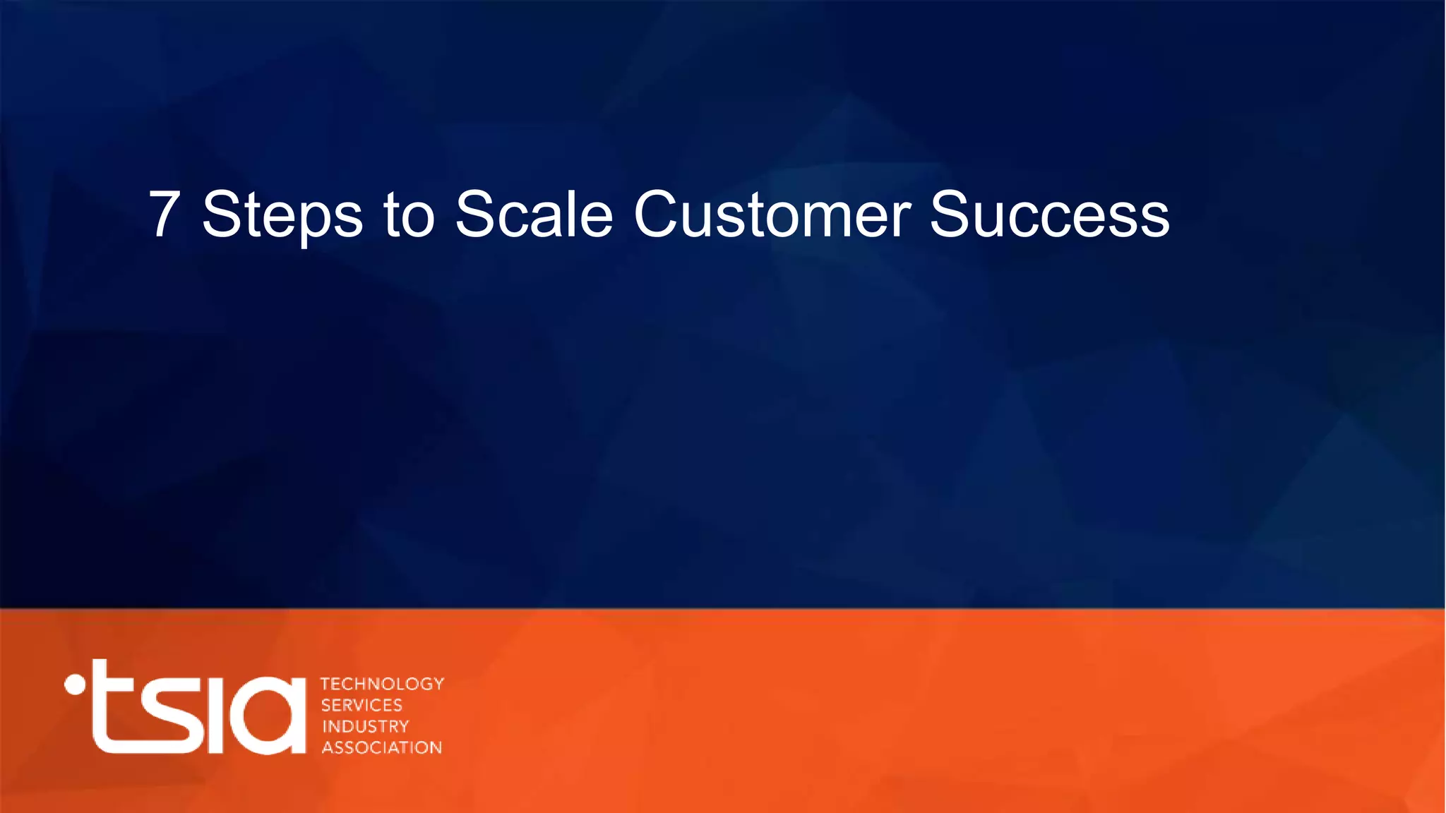 7 Steps to Scale Customer Success
 