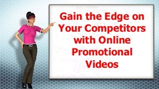 Give Presentations A Sexy Facelift
Gain the Edge on
Your Competitors
with Online
Promotional
Videos
 