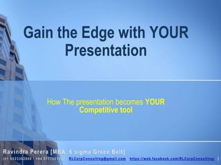 How The presentation becomes YOUR
Competitive tool
Gain the Edge with YOUR
Presentation
 