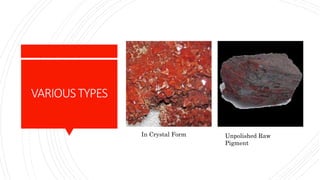 VARIOUSTYPES
In Crystal Form Unpolished Raw
Pigment
 