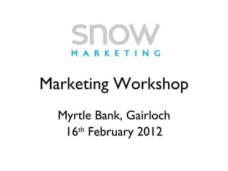 Marketing Workshop Myrtle Bank, Gairloch 16 th  February 2012 