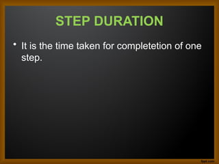 STEP DURATION
• It is the time taken for completetion of one
step.
 