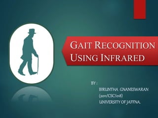 GAIT RECOGNITION
USING INFRARED
 