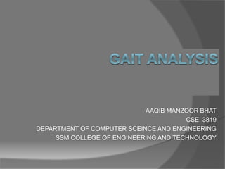 AAQIB MANZOOR BHAT
CSE 3819
DEPARTMENT OF COMPUTER SCEINCE AND ENGINEERING
SSM COLLEGE OF ENGINEERING AND TECHNOLOGY
 