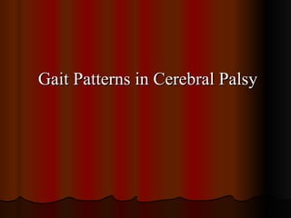 Gait Patterns in Cerebral Palsy
Gait Patterns in Cerebral Palsy
 