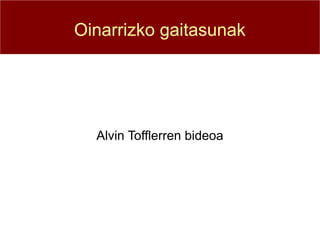 Oinarrizko gaitasunak




  Alvin Tofflerren bideoa
 