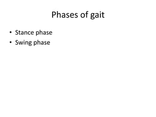 Phases of gait
• Stance phase
• Swing phase
 