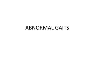 ABNORMAL GAITS
 