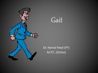 Gait
Dr. Hemal Patel (PT)
M.P.T., (Ortho)
 