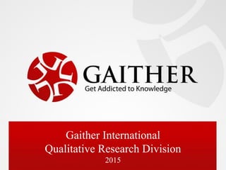 Gaither International
Qualitative Research Division
2015
 