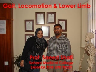 Gait, Locomotion & Lower Limb
Prof. Saeed Shafi
Sahara Medical College
SAHARA FOR LIFE TRUST
 