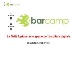 La Gaité Lyrique: uno spazio per la cultura digitale Elena Calafati (mat. 271223) 