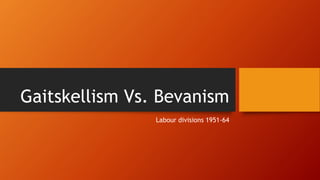 Gaitskellism Vs. Bevanism
Labour divisions 1951-64
 