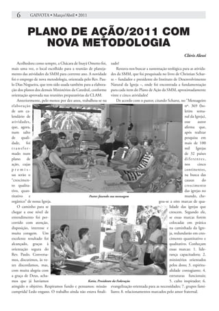 6        GAIVOTA • Março/Abril • 2011



          PLANO DE AÇÃO/2011 COM
             NOVA METODOLOGIA
                                                                                                                 Clóris Alessi
    Acolhedora como sempre, a Chácara de Inayá Ometto foi, zado!
mais uma vez, o local escolhido para a reunião de planeja-           Restava-nos buscar a sustentação teológica para as ativida-
mento das atividades da SMM para corrente ano. A novidade des da SMM, que foi pesquisada no livro de Christian Schar-
foi o emprego de nova metodologia, orientada pelo Rev. Pau- sz – fundador e presidente do Instituto de Desenvolvimento
lo Dias Nogueira, que tem sido usada também para a elabora- Natural da Igreja –, onde foi encontrada a fundamentação
ção dos planos dos demais Ministérios da Catedral, conforme para cada item do Plano de Ação da SMM, aproximadamente
orientação aprovada nas reuniões preparatórias da CLAM.          vinte e cinco atividades!
    Anteriormente, pelo menos por dez anos, trabalhou-se na          De acordo com o pastor, citando Scharsz, no “Mensageiro
elaboração                                                                                                       nº. 369 (bo-
de um ca-                                                                                                        letim sema-
lendário de                                                                                                      nal da Igreja),
atividades,                                                                                                      esse      autor
que, agora,                                                                                                      afirma que,
num salto                                                                                                        após realizar
de quali-                                                                                                        pesquisa em
dade,    foi                                                                                                     mais de 100
transfor-                                                                                                        mil Igrejas
mado num                                                                                                         de 32 países
plano     de                                                                                                     diferentes,
ação, cujas                                                                                                      nos      cinco
premis-                                                                                                          continentes,
sas serão o                                                                                                      na busca das
“crescimen-                                                                                                      causas      do
to qualita-                                                                                                      crescimento
tivo, quan-                                                                                                      das igrejas no
titativo e                                       Pastor fazendo sua mensagem                                     mundo, che-
orgânico” de nossa Igreja.                                                                      gou-se a oito marcas de qua-
    O caminho para se                                                                                  lidade das igrejas que
chegar a esse nível de                                                                                 crescem. Segundo ele,
entendimento foi per-                                                                                  se essas marcas forem
corrido com atenção,                                                                                   colocadas em prática
disposição, interesse e                                                                                na caminhada da Igre-
muita coragem. Um                                                                                      ja, redundarão em cres-
excelente resultado foi                                                                                cimento quantitativo e
alcançado, graças à                                                                                    qualitativo. Conheçam
orientação segura do                                                                                   essas marcas: 1. lide-
Rev. Paulo. Conversa-                                                                                  rança capacitadora; 2.
mos, discutimos, às ve-                                                                                ministérios orientados
zes discordamos, mas,                                                                                  pelos dons; 3. espiritu-
com muita alegria com                                                                                  alidade contagiante; 4.
a graça de Deus, acha-                                                                                 estruturas funcionais;
mos que já havíamos                             Katia, Presidente da Federação                         5. culto inspirador; 6.
atingido o objetivo. Respiramos fundo e pensamos: missão evangelização orientada para as necessidades; 7. grupos fami-
cumprida! Ledo engano. O trabalho ainda não estava finali- liares; 8. relacionamentos marcados pelo amor fraternal.
 