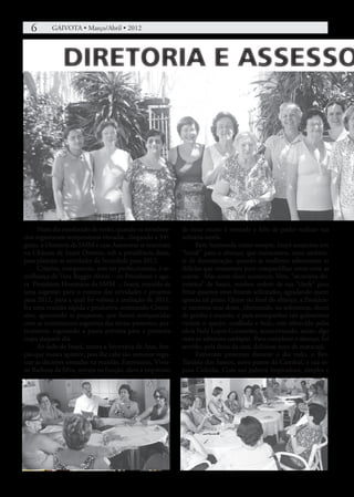 6	      GAIVOTA • Março/Abril • 2012




      Num dia ensolarado de verão, quando os termôme-       de estar muito à vontade e feliz de poder realizar sua
tros registraram temperaturas elevadas, chegando a 34º.     solitária tarefa.
graus, a Diretoria da SMM e suas Assessoras se reuniram           Bem humorada como sempre, Inayá anunciou um
na Chácara de Inayá Ometto, sob a presidência desta,        “break” para o almoço, que transcorreu, num ambien-
para planejar as atividades da Sociedade para 2012.         te de descontração, quando as mulheres saborearam as
      Criativa, competente, sem ser perfeccionista, à se-   delícias que trouxeram para compartilhar umas com as
melhança de Vera Baggio Alvim – ex-Presidente e ago-        outras. Mas antes disso acontecer, Vera, “secretária do-
ra Presidente Honorária da SMM –, Inayá, munida de          méstica” de Inayá, recebeu ordem de sua “chefe” para
uma sugestão para o roteiro das atividades e projetos       fritar quantos ovos fossem solicitados, agradando quem
para 2012, para a qual foi valiosa a avaliação de 2011,     aprecia tal prato. Quase no final do almoço, a Presiden-
fez uma reunião rápida e produtiva, nomeando Comis-         te mostrou seus dotes, oferecendo, na sobremesa, doces
sões, aprovando as propostas, que foram enriquecidas        de goiaba e mamão, e para acompanhar tais guloseimas
com as interessantes sugestões das sócias presentes, pra-   vieram o queijo, coalhada e bolo, este oferecido pelas
ticamente esgotando a pauta prevista para a primeira        sócia Naly Lopes Guimarães, acrescentando, assim, algo
etapa daquele dia.                                          mais ao saboroso cardápio. Para completar o almoço, foi
      Ao lado de Inayá, estava a Secretária de Atas, fun-   servido, pela dona da casa, delicioso suco de maracujá.
ção que nunca aparece, pois lhe cabe tão somente regis-           Estiveram presentes durante o dia todo, o Rev.
trar as decisões tomadas na reunião. Entretanto, Vivia-     Tarcísio dos Santos, novo pastor da Catedral, e sua es-
ne Barbosa da Silva, novata na função, dava a impressão     posa Cidinha. Com sua palavra inspiradora, simples e
 