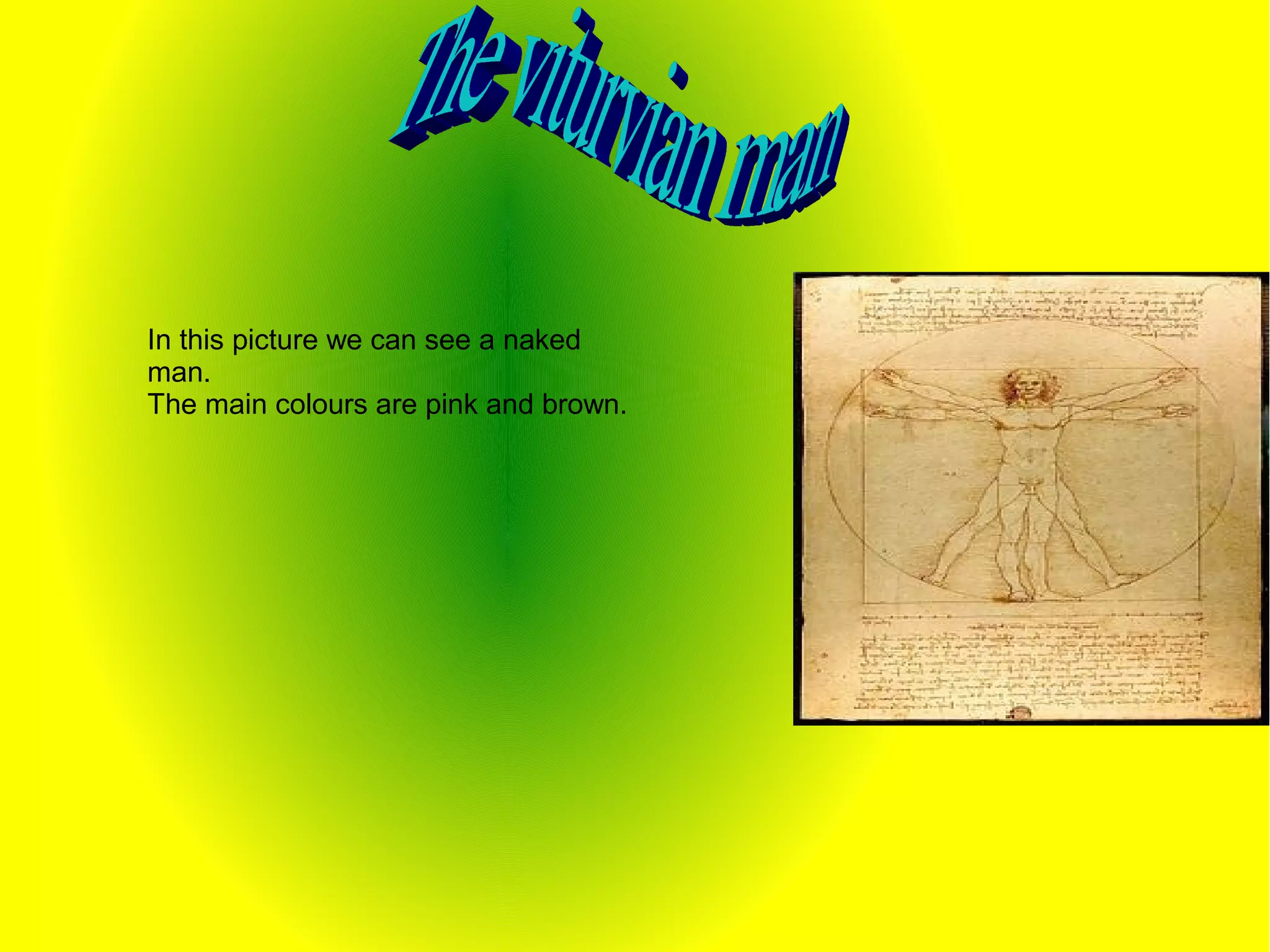 In this picture we can see a naked
man.
The main colours are pink and brown.