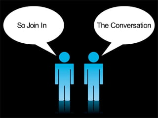 So Join In   The Conversation
 