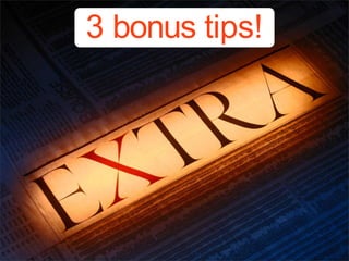 3 bonus tips!
 