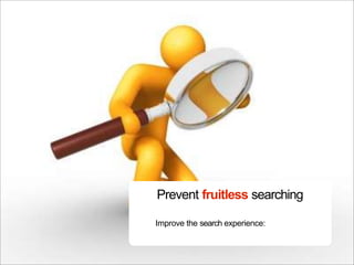 Prevent fruitless searching

Improve the search experience:
 