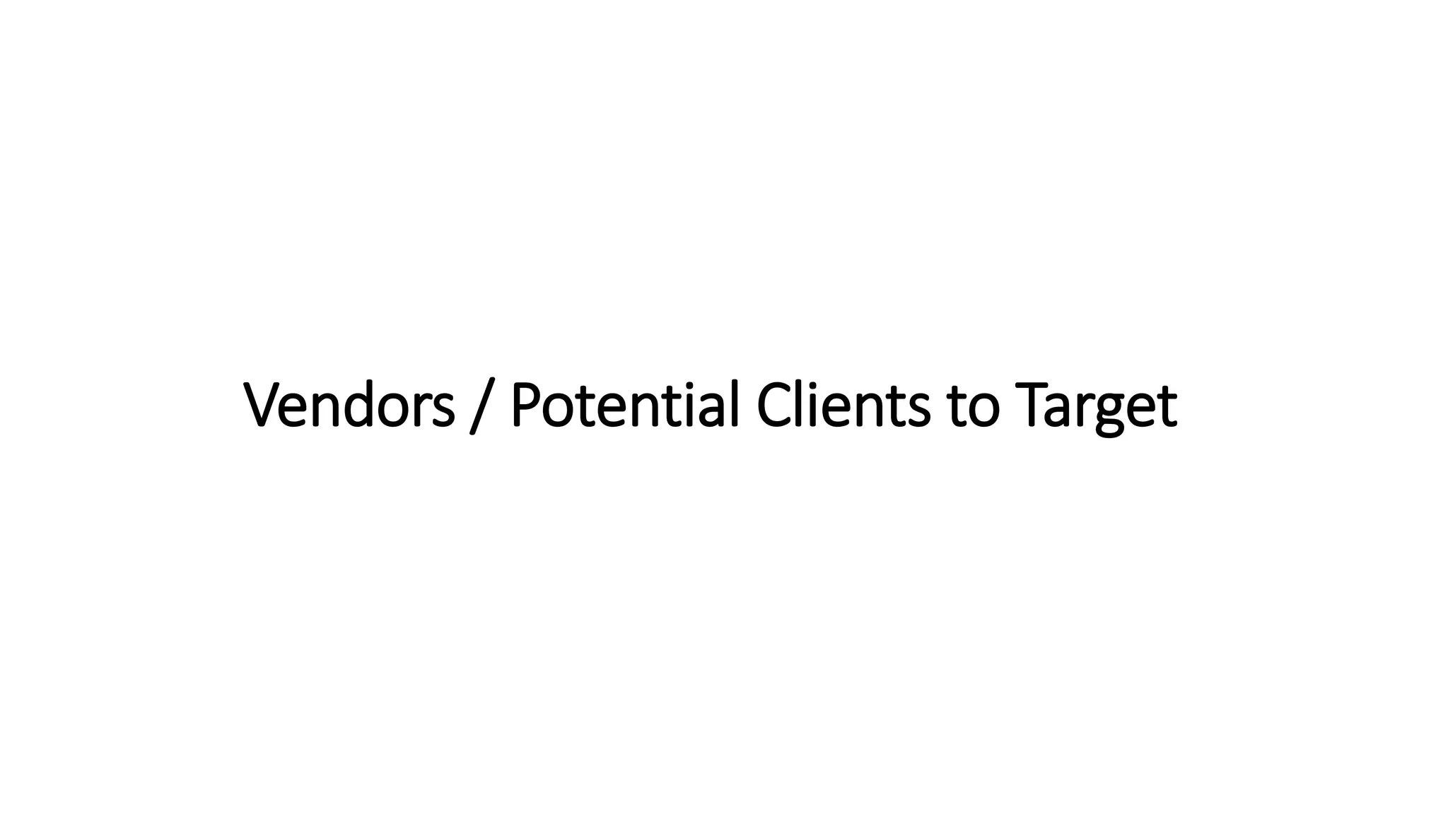 Vendors / Potential Clients to Target
 