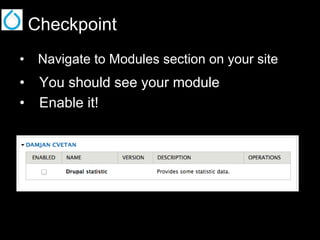 Checkpoint
•  Navigate to Modules section on your site

•  You should see your module
•  Enable it!

 