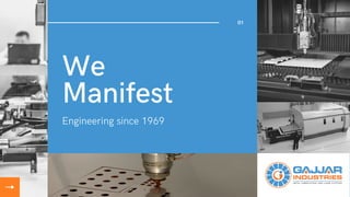 We
Manifest
Engineering since 1969
01
 