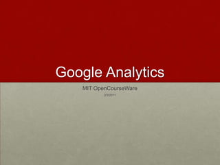 Google Analytics MIT OpenCourseWare 2/3/2011 