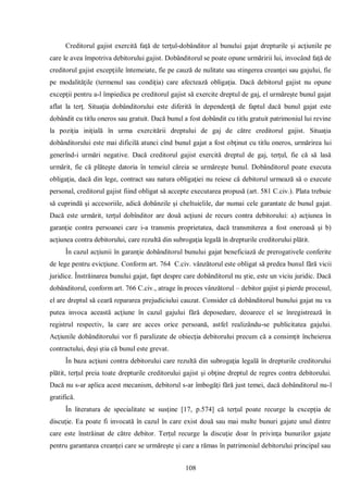 108 
Creditorul gajist exercită faţă de terţul-dobânditor al bunului gajat drepturile şi acţiunile pe care le avea împotriva debitorului gajist. Dobânditorul se poate opune urmăririi lui, invocând faţă de creditorul gajist excepţiile întemeiate, fie pe cauză de nulitate sau stingerea creanţei sau gajului, fie pe modalităţile (termenul sau condiţia) care afectează obligaţia. Dacă debitorul gajist nu opune excepţii pentru a-l împiedica pe creditorul gajist să exercite dreptul de gaj, el urmăreşte bunul gajat aflat la terţ. Situaţia dobânditorului este diferită în dependenţă de faptul dacă bunul gajat este dobândit cu titlu oneros sau gratuit. Dacă bunul a fost dobândit cu titlu gratuit patrimoniul lui revine la poziţia iniţială în urma exercitării dreptului de gaj de către creditorul gajist. Situaţia dobânditorului este mai dificilă atunci cînd bunul gajat a fost obţinut cu titlu oneros, urmărirea lui generînd-i urmări negative. Dacă creditorul gajist exercită dreptul de gaj, terţul, fie că să lasă urmărit, fie că plăteşte datoria în temeiul căreia se urmăreşte bunul. Dobânditorul poate executa obligaţia, dacă din lege, contract sau natura obligaţiei nu reiese că debitorul urmează să o execute personal, creditorul gajist fiind obligat să accepte executarea propusă (art. 581 C.civ.). Plata trebuie să cuprindă şi accesoriile, adică dobânzile şi cheltuielile, dar numai cele garantate de bunul gajat. Dacă este urmărit, terţul dobînditor are două acţiuni de recurs contra debitorului: a) acţiunea în garanţie contra persoanei care i-a transmis proprietatea, dacă transmiterea a fost oneroasă şi b) acţiunea contra debitorului, care rezultă din subrogaţia legală în drepturile creditorului plătit. 
În cazul acţiunii în garanţie dobânditorul bunului gajat beneficiază de prerogativele conferite de lege pentru evicţiune. Conform art. 764 C.civ. vânzătorul este obligat să predea bunul fără vicii juridice. Înstrăinarea bunului gajat, fapt despre care dobânditorul nu ştie, este un viciu juridic. Dacă dobânditorul, conform art. 766 C.civ., atrage în proces vânzătorul – debitor gajist şi pierde procesul, el are dreptul să ceară repararea prejudiciului cauzat. Consider că dobânditorul bunului gajat nu va putea invoca această acţiune în cazul gajului fără deposedare, deoarece el se înregistrează în registrul respectiv, la care are acces orice persoană, astfel realizându-se publicitatea gajului. Acţiunile dobânditorului vor fi paralizate de obiecţia debitorului precum că a consimţit încheierea contractului, deşi ştia că bunul este grevat. 
În baza acţiuni contra debitorului care rezultă din subrogaţia legală în drepturile creditorului plătit, terţul preia toate drepturile creditorului gajist şi obţine dreptul de regres contra debitorului. Dacă nu s-ar aplica acest mecanism, debitorul s-ar îmbogăţi fără just temei, dacă dobânditorul nu-l gratifică. 
În literatura de specialitate se susţine [17, p.574] că terţul poate recurge la excepţia de discuţie. Ea poate fi invocată în cazul în care exist două sau mai multe bunuri gajate unul dintre care este înstrăinat de către debitor. Terţul recurge la discuţie doar în privinţa bunurilor gajate pentru garantarea creanţei care se urmăreşte şi care a rămas în patrimoniul debitorului principal sau  