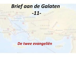 Brief aan de Galaten
-11-
De twee evangeliën
 