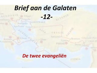 Brief aan de Galaten
-12-
De twee evangeliën
 
