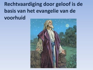 Rechtvaardiging door geloof is de
basis van het evangelie van de
voorhuid
 
