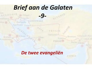 Brief aan de Galaten
-9-
De twee evangeliën
 