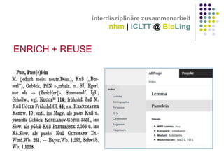 interdisziplinäre zusammenarbeit

nhm | ICLTT @ BioLing

ENRICH + REUSE

 
