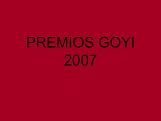 PREMIOS GOYI 2007 