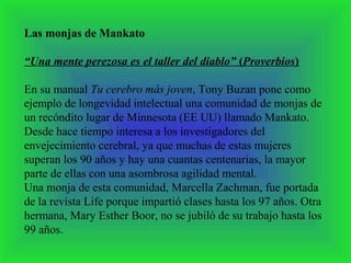 Las monjas de Mankato
“Una mente perezosa es el taller del diablo” (Proverbios)
En su manual Tu cerebro más joven, Tony Bu...