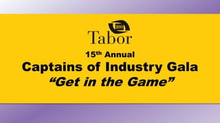 15th Annual 
Captains of Industry Gala 
“Get in the Game” 
 