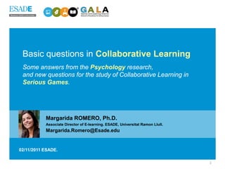 Basic questions in Collaborative Learning
 Some answers from the Psychology research,
 and new questions for the study of ...