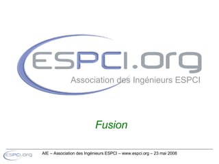 Fusion Association des Ingénieurs ESPCI 