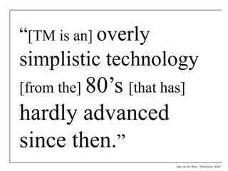 “[TM is an] overly simplistic technology[from the] 80’s[that has]hardly advanced since then.”<br />Jaap van der Meer, “Tra...