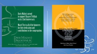 Best wishes to all the
honorees and we look
forward to continued
success for our
congregation.
Marcia and Alan Feld
and Family
‫ה‬ ‫תרומת‬ ‫את‬ ‫יביהה‬ ‫לה‬ ‫ןיקהל‬'
“All whose heart motivates
him, shall participate”
Mazal tov to all our
honorees who dedicate
themselves to the
Shaarei Tefillah
Community
Faye & Earl Newman
 