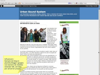 Influencers: Ejemplo de blog en  plantilla Blogger (google)  con banners de medidas  estándar IAB, servidos  por ad-server propio. 