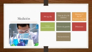 Medición
400 ug/día
Vida de 25 a 50
minutos
Mujeres 13
ng/ml
Hombres 5ng/ml
Ensayo
inmunorradiométrico Efecto de gancho Diluciones
Macroprolactinemia
 