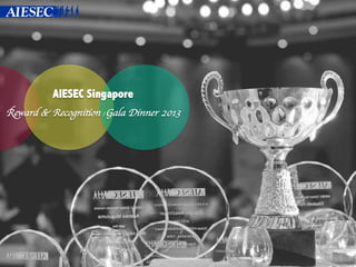 AIESEC Singapore
Reward & Recognition | Gala Dinner 2013	


 