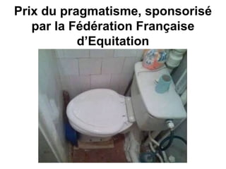 Prix du pragmatisme, sponsorisé
par la Fédération Française
d’Equitation
 
