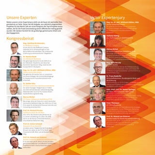 Unsere Experten
Neben unserer victor Expertenjury steht uns ab heuer ein wertvoller Kon-
gressbeirat zur Seite. Dieser hat die Aufgabe, aus zahlreich eingereichten
Projekten für das World Café am victor Kongress die Top 8 Projekte auszu-
wählen, die für die finale Entscheidung einem öffentlichen Voting gestellt
wurden. Wir danken herzlich für die großartige gemeinsame Arbeit und
das Engagement.
Kongressbeirat
Prof. Dr. Roland van Gisteren
Berliner Institut für Bankunternehmensführung
Er ist seit mehr als 40 Jahren mit der privaten,
genossenschaftlichen und öffentlich-rechtlichen
Kreditwirtschaft in Deutschland beruflich
verbunden.
Prof. Dr. Anton Schmoll
Konsulent Erste Bank AG
Ist neben seiner Tätigkeit bei der Erste Bank
AG auch als Lektor an der FH für Bank- und
Finanzwirtschaft, Wien und als Bankentrainer
tätig.
Dr. Stefan Götz
GF Österreichischen Sparkassenakademie
Vor seiner heutigen Tätigkeit war er in Wien
als Unternehmensberater selbstständig tätig.
Nebenberuflich ist er für Pro Scentia (Österr.
Studienförderungswerk) tätig.
Mag. Matthias Breiteneder,
GL Raiffeisen Campus
Ist seit 2013 GL des Raiffeisen Campus;
nebenbei ist er Lehrbeauftragter an der
Wirtschaftsuniversität Wien; hat umfassende
Erfahrung aus ehrenamtlichen Tätigkeiten.
Marcus Michel
GF Finanz Colloquium Heidelberg (FCH)
War einige Jahre als Prokurist in einer deutschen
Genossenschaftsbank tätig. Seit 2009 ist er GF des
FCH, sowie für die Bereiche Personal, Vertrieb und
Consutling verantwortlich.
Dr. Markus Bunk
GF Volksbank Akademie
Der gebürtige Deutsche ist seit 2005 GF an
der Volksbank Akademie; war davor bei
deutschen Sparkassen tätig, sowie bei der
Europa-Bank in Budapest.
Prof. Dr. Richard Pircher
Fachhochschule des bfi Wien
2011 rief er die Initiative [aha:]ahalernen.at
zu Lernen und Bildung ins Leben. Bis 2008
war er an der Donau Universität Krems in
verschiedenen Bereichen tätig.
Mag. iur. Dr. phil. Willibald Gföhler, MBA
Donau Universität Krems
Der gelernte Uhrmacher hat u.a. zusammen
mit einem Kollegen die Universitätslehrgänge
für Akademische FinanzdienstleisterInnen
entwickelt.
victor Expertenjury
Mag. iur. Dr. phil. Willibald Gföhler, MBA
Donau Universität Krems
Der gelernte Uhrmacher hat u.a. zusammen
mit einem Kollegen die Universitätslehrgänge
für Akademische FinanzdienstleisterInnen
entwickelt.
Stefanie Hüthig
stv. Chefredakteurin BANKMAGAZIN
Sie absolvierte ein Duales Studium an
der Berufsakademie in Mannheim, mit
Praxisphasen in einer Sparkasse. Seit 2005 ist
sie beim BANKMAGAZIN tätig.
Marcus Michel
GF Finanz Colloquium Heidelberg (FCH)
War einige Jahre als Prokurist in einer deutschen
Genossenschaftsbank tätig. Seit 2009 ist er
GF des FCH, sowie für die Bereiche Personal,
Vertrieb und Consutling verantwortlich.
Mag. Boris Recsey
GF CRIF Austria
CRIF ist Marktführer bei der Bonitätsbeurteilung
von Personen in Österreich. International ist CRIF
ein Risikomanagementanbieter und Marktführer in
Kontinentaleuropa.
Dr. Franz Rudorfer
Wirtschaftskammer, Bundessparte Bank und
Versicherung
Er ist zuständig u.a. für EU-Fragen, Vorbereitung und
Leitung von Projekten wie Euro-Einführung, Umsetzung
von Basel II und III, MiFID.
Univ.-Prof. (i.R.) Dr. Reiner Springer
WU Wien, internationaler MBA Lektor
Ehemaliger Vorstand des Instituts für
Betriebswirtschaftslehre des Außenhandels. Visiting
Professor an der Donau-Universität Krems, der
École Nationale des Ponts et Chaussées Paris.
Peter Thomayer
GF CPB Software AG
Verantwortlich für die Geschäftsbereiche Strategie,
Rechnungswesen, Human Resources, Marketing,
Vertrieb und Kundenbetreuung. Davor konnte er
umfangreiche Bankenerfahrung sammeln.
Prof. Dr. Roland van Gisteren
Berliner Institut für Bankunternehmensführung
Er ist seit mehr als 40 Jahren mit der privaten,
genossenschaftlichen und öffentlich-rechtlichen
Kreditwirtschaft in Deutschland beruflich
verbunden.
 