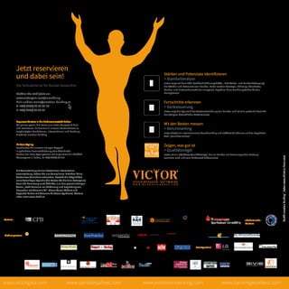 www.victorgala.com www.emotion-banking.comwww.bankdesjahres.com www.bankingexzellenz.com
Design
andrea-m
Schneiderwerkstätte
Hauptmann Hermann Platz 4
9020 Klagenfurt
+ 43 (0) 463 25 75 12
design@andrea-m.at
Meisterbetrieb
www.andrea-m.at
Jetzt reservieren
und dabei sein!
Die Teilnahme ist für Banker kostenfrei.
Melden Sie sich jetzt an:
www.victorgala.com/anmeldung
Mail: andrea.weiss@emotion-banking.at
T: +43/ 2252/ 25 48 45-17
F: +43/ 2252/ 25 48 27
Bequeme Anreise in die Biedermeierstadt Baden
Wir planen gerne Ihre Reise zum victor Kongress & Gala
und reservieren Ihr Zimmer in unseren Partnerhotels zu
vergünstigten Konditionen. Informationen und Buchung
direkt bei emotion banking.
Ihr Gala Styling
Beschreiten Sie unseren orangen Teppich
in gehobener Businesskleidung oder Abendrobe.
Buchen Sie Ihren Stylingtermin bei A-Quadrat DIE FRISÖRE
Wassergasse 1, Baden, T: +43/ 2252/ 48 111
Die Veranstaltung ist eine kostenlose Informations-
veranstaltung. Sofern Sie aus Compliance-Gründen keine
kostenlose Teilnahme wünschen, besteht die Möglichkeit
einer freiwilligen Spende (die Kosten für die Gala betragen je
Gast inkl.Bewirtung rund EUR 250,-) an den gemeinnützigen
Verein „3x21 Zentrum zur Förderung und Begleitung von
Menschen mit Trisomie 21“. Dieser Verein fördert und
begleitet Kinder mit Trisomie 21 (Down Syndrom). Weitere
Infos unter www.3x21.at
Partner
Grafik:emotionbanking®
,Fotos:www.christian-husar.com
1
Stärken und Potenziale identifizieren
> Standortanalyse
victor zeigt mit dem 360º Feedback (Führungskräfte-, Mitarbeiter- und Kundenbefragung)
die Stärken und Potenziale von Banken. Dabei werden Strategie, Führung, Mitarbeiter,
Kunden und Unternehmenskultur analysiert. Ergebnis: klare Handlungsfelder für das
Management.
Fortschritte erkennen
> Banksteuerung
victor zeigt die Dynamik der Weiterentwicklung von Banken und ist eine profunde Basis für
das Steigern betrieblicher Performances.
Mit den Besten messen
> Benchmarking
victor bietet ein internationales Benchmarking und eröffnet die Chance auf den begehrten
Titel „Bank des Jahres“.
Zeigen, was gut ist
> Qualitätssiegel
victor ist ein objektives Qualitätssiegel, das an Banken mit herausragender Leistung
verliehen wird und vom Mitbewerb differenziert.
Medienpartner
Inside Your Business. Today.
Eventpartner
2
3
akademische
Partner
 