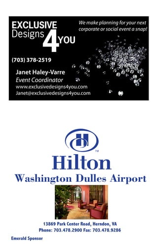 EXCLUSIVE                  We make planning for your next




              4
                           corporate or social event a snap!
Designs
                  YOU

(703) 378-2519

  Janet Haley-Varre
  Event Coordinator
  www.exclusivedesigns4you.com
  Janet@exclusivedesigns4you.com



Emerald Sponsor
 