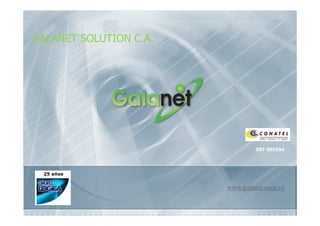 GALANET SOLUTION C.A.




                                 GST-001554




                        www.galanet.com.ve
 