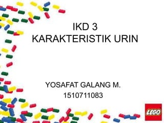 IKD 3
KARAKTERISTIK URIN
YOSAFAT GALANG M.
1510711083
 