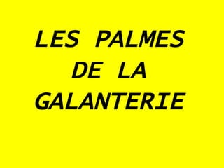 LES PALMES DE LA GALANTERIE 